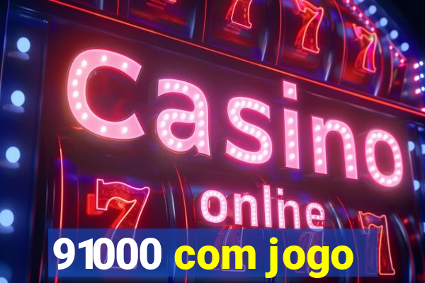 91000 com jogo